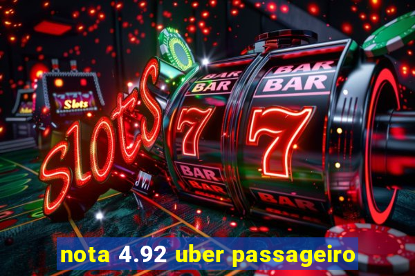 nota 4.92 uber passageiro